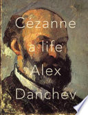 Cézanne : a life / Alex Danchev.