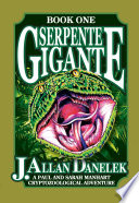 Serpente gigante : a Paul and Sarah manhart cryptozoological adventure /