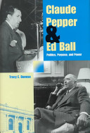 Claude Pepper and Ed Ball : politics, purpose, and power / Tracy E. Danese.