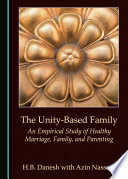 The unity-based family : an empirical study of healthy marriage, family, and parenting /