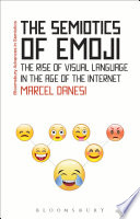 The semiotics of Emoji : the rise of visual language in the age of the Internet /