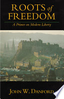 Roots of freedom : a primer on modern liberty /