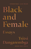 Black and female : essays / Tsitsi Dangarembga.