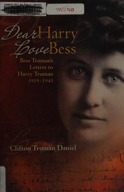 Dear Harry, love Bess : Bess Truman's letters to Harry Truman, 1919-1943 /