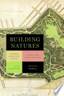 Building natures : modern American poetry, landscape architecture, and city planning / Julia E. Daniel.