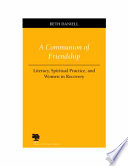 A communion of friendship : literacy, spiritual practice, and women in recovery /