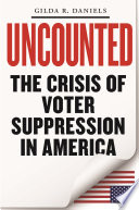 Uncounted : the crisis of voter suppression in the United States /