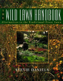 The wild lawn handbook : alternatives to the traditional front lawn / Stevie Daniels.