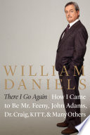 There I go again : how I came to be Mr. Feeny, John Adams, Dr. Craig, Kitt, and many others /