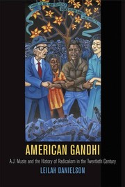 American Gandhi : A.J. Muste and the history of radicalism in the twentieth century /