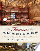 Famous Americans : a directory of museums, historic sites, and memorials /