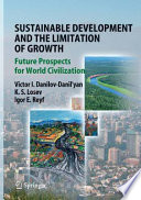 Sustainable development and the limitation of growth : future prospects for world civilization / Victor I. Danilov-Danil'yan, Kim S. Losev, and Igor E. Reyf.