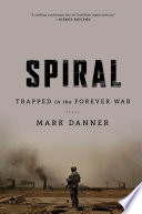 Spiral : trapped in the forever war / Mark Danner.