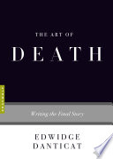 The art of death : writing the final story / Edwidge Danticat.