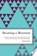 Becoming a movement : identity, narrative and memory in the European global justice movement /