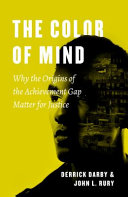 The color of mind : why the origins of the achievement gap matter for justice /