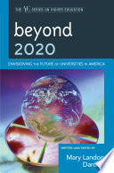 Beyond 2020 envisioning the future of universities in America /