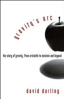 Gravity's arc : the story of gravity, from Aristotle to Einstein and beyond /
