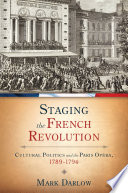 Staging the French Revolution : cultural politics and the Paris Opéra, 1789-1794 /