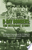 D-Day bombers : the veterans' story : RAF Bomber Command and the US Eighth Air Force support to the Normandy invasion 1944 /