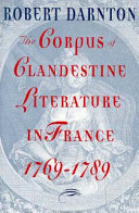 The corpus of clandestine literature in France, 1769-1789 / Robert Darnton.