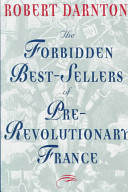 The forbidden bestsellers of pre-revolutionary France / Robert Darnton.