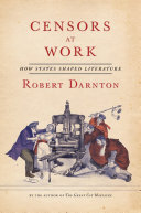 Censors at work : how states shaped literature / Robert Darnton.