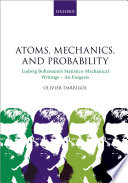 Atoms, mechanics, and probability : Ludwig Boltzmann's statistico-mechanical writings - an exegesis /