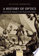 A history of optics : from Greek antiquity to the nineteenth century / Olivier Darrigol.