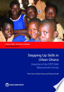 Stepping up skills in Urban Ghana : snapshot of the STEP skills measurement survey /