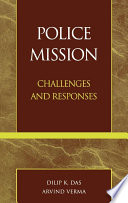 Police mission : challenges and responses / Dilip K. Das, Arvind Verma.