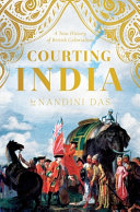 Courting India : seventeenth-century England, Mughal India, and the origins of empire /