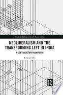 Neoliberalism and the transforming left in India : a contradictory manifesto /