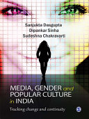 Media, gender, and popular culture in India : tracking change and continuity /