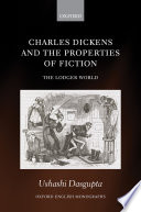 Charles Dickens and the properties of fiction : the lodger world / Ushashi Dasgupta.