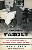 The first family : terror, extortion, revenge, murder, and the birth of the American mafia / Mike Dash.