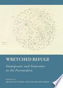 Wretched Refuge : Immigrants and Itinerants in the Postmodern.