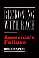 Reckoning with race : America's failure / Gene Dattel.