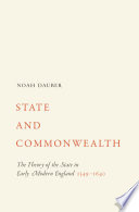 State and commonwealth : the theory of the state in early modern England, 1549-1640 / Noah Dauber.