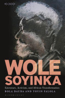 Wole Soyinka : literature, activism, and African transformation / Bola Dauda and Toyin Falola.