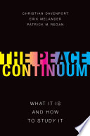 The peace continuum : what it is and how to study it / Christian Davenport, Erik Merlander, and Patrick M. Regan.