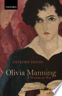 Olivia Manning : a woman at war / Deirdre David.