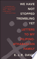 We have not stopped trembling yet : letters to my Filipino-Athabascan family / E.J.R. David.