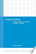 Waiting and being : creation, freedom, and grace in Western theology /