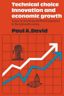 Technical choice innovation and economic growth : essays on American and British experience in the nineteenth century / Paul A. David.