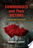 Communists and their victims : the quest for justice in the Czech Republic /