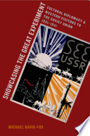 Showcasing the great experiment : cultural diplomacy and western visitors to Soviet Union, 1921-1941 / Michael David-Fox.