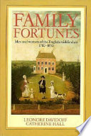 Family fortunes : men and women of the English middle class, 1780-1850 /