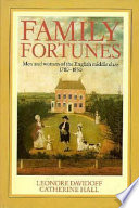 Family fortunes : men and women of the English middle class, 1780-1850 / Leonore Davidoff and Catherine Hall.