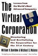 The virtual corporation : structuring and revitalizing the corporation for the 21st century / William H. Davidow, Michael S. Malone.